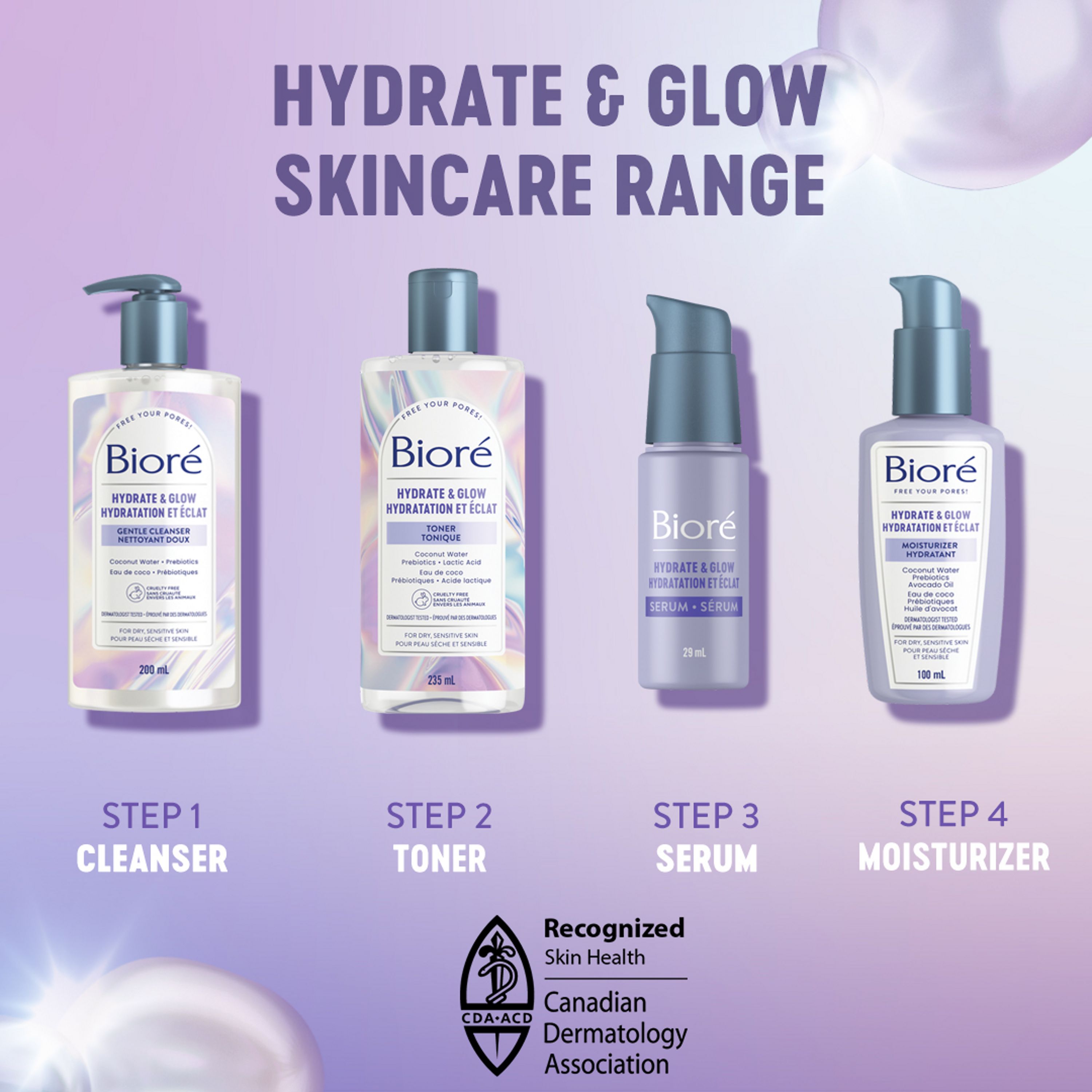 English: Hydrate & glow skincare range Step 1 cleanser Step 2 toner Step 3 serum Step 4 moisturizer. Recognized skin health, Canadian dermatology association Français: Gamme de soins de la peau Hydratation et éclat; Étape 1 : nettoyant; Étape 2 : tonique; Étape 3 : sérum; Étape 4 : hydratant. Reconnu Santé de la peau, Association canadienne de dermatologie