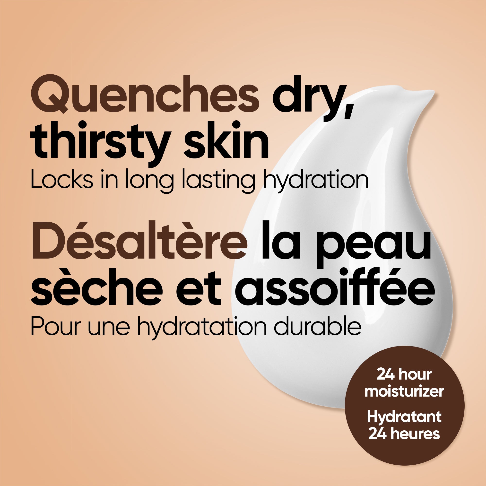 English: Quenches dry, thirsty skin locks in long lasting hydration Français: Apaise la peau sèche déshydratée et confère une hydratation longue durée